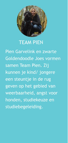 Pien Garvelink en zwarte Goldendoodle Joes vormen samen Team Pien. Zij kunnen je kind/ jongere een steuntje in de rug geven op het gebied van weerbaarheid, angst voor honden, studiekeuze en studiebegeleiding.                                   TEAM PIEN